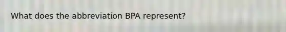 What does the abbreviation BPA represent?