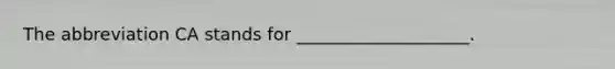 The abbreviation CA stands for ____________________.