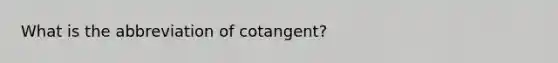 What is the abbreviation of cotangent?