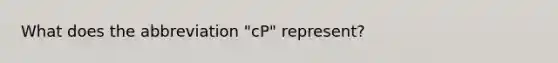 What does the abbreviation "cP" represent?