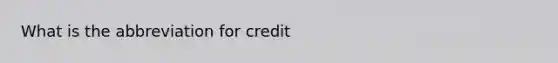 What is the abbreviation for credit