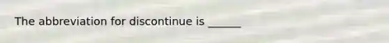 The abbreviation for discontinue is ______