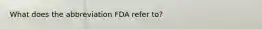 What does the abbreviation FDA refer to?