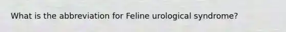 What is the abbreviation for Feline urological syndrome?