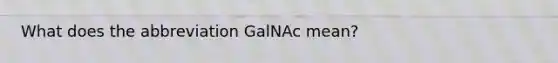 What does the abbreviation GalNAc mean?