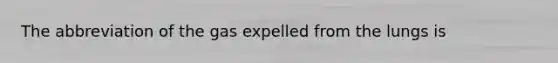 The abbreviation of the gas expelled from the lungs is