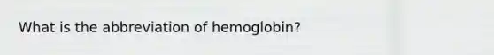 What is the abbreviation of hemoglobin?