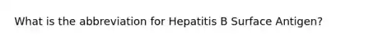 What is the abbreviation for Hepatitis B Surface Antigen?