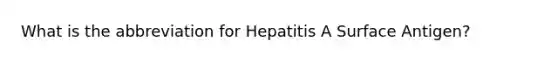 What is the abbreviation for Hepatitis A Surface Antigen?