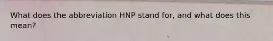 What does the abbreviation HNP stand for, and what does this mean?