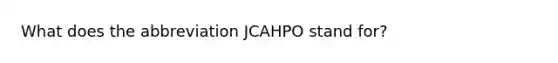 What does the abbreviation JCAHPO stand for?