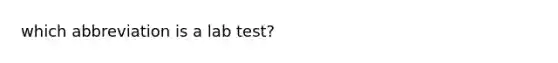 which abbreviation is a lab test?