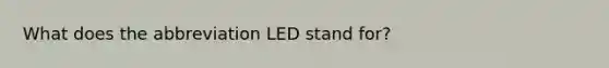 What does the abbreviation LED stand for?