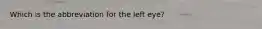 Which is the abbreviation for the left eye?