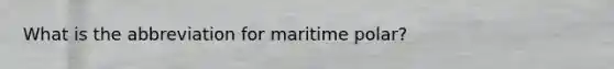 What is the abbreviation for maritime polar?