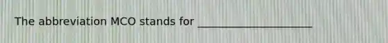 The abbreviation MCO stands for _____________________