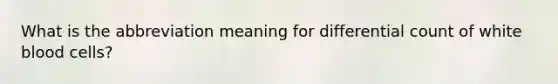 What is the abbreviation meaning for differential count of white blood cells?