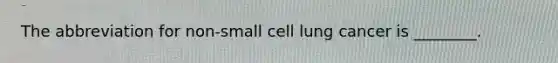 The abbreviation for non-small cell lung cancer is ________.