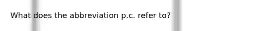 What does the abbreviation p.c. refer to?