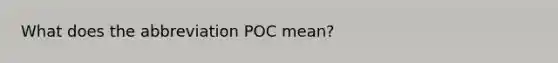 What does the abbreviation POC mean?