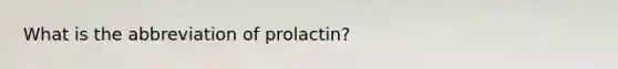 What is the abbreviation of prolactin?