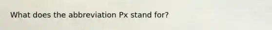 What does the abbreviation Px stand for?