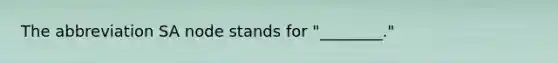 The abbreviation SA node stands for "________."