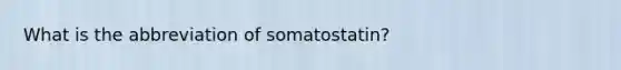 What is the abbreviation of somatostatin?