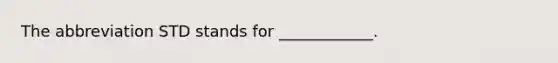 The abbreviation STD stands for ____________.