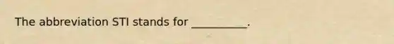 The abbreviation STI stands for __________.