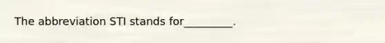 The abbreviation STI stands for_________.
