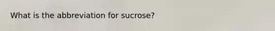 What is the abbreviation for sucrose?