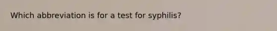 Which abbreviation is for a test for syphilis?