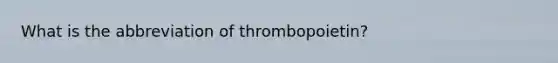 What is the abbreviation of thrombopoietin?