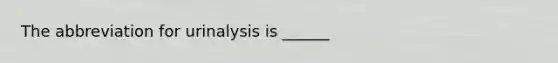 The abbreviation for urinalysis is ______