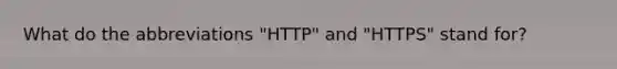 What do the abbreviations "HTTP" and "HTTPS" stand for?