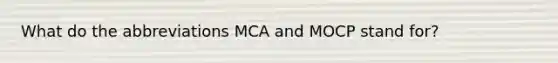 What do the abbreviations MCA and MOCP stand for?