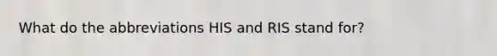 What do the abbreviations HIS and RIS stand for?