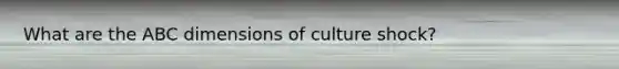 What are the ABC dimensions of culture shock?