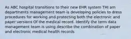 As ABC hospital transitions to their new EHR system THI am departments management team is developing policies to dress procedures for working and protecting both the electronic and paper versions Of the medical record. Identify the term data management team is using describe the combination of paper and electronic medical health records