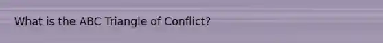 What is the ABC Triangle of Conflict?