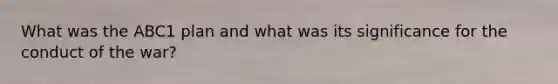 What was the ABC1 plan and what was its significance for the conduct of the war?