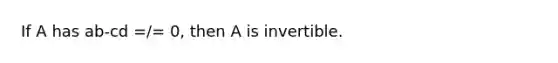 If A has ab-cd =/= 0, then A is invertible.