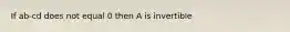 If ab-cd does not equal 0 then A is invertible