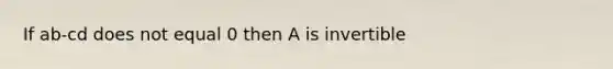 If ab-cd does not equal 0 then A is invertible