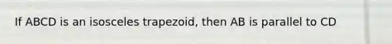 If ABCD is an isosceles trapezoid, then AB is parallel to CD