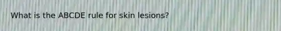 What is the ABCDE rule for skin lesions?