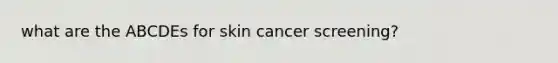 what are the ABCDEs for skin cancer screening?