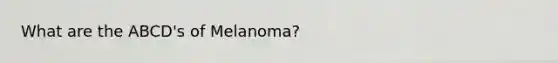 What are the ABCD's of Melanoma?