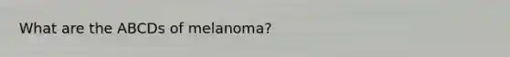 What are the ABCDs of melanoma?